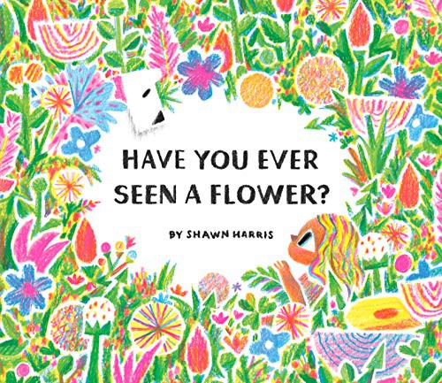 Cover of Have You Ever Seen a Flower?