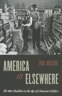 Cover of America is Elsewhere: The Noir Tradition in the Age of Consumer Culture