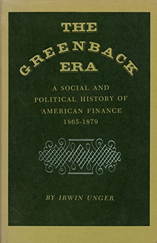 Cover of The Greenback Era: A Social and Political History of American Finance, 1865–1879