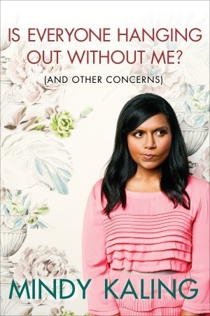 Cover of Is Everyone Hanging Out Without Me? (And Other Concerns)