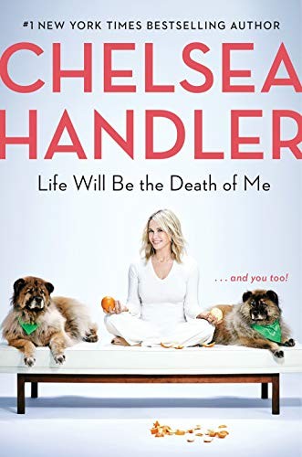 Cover of Life Will Be the Death of Me: . . . and You Too!
