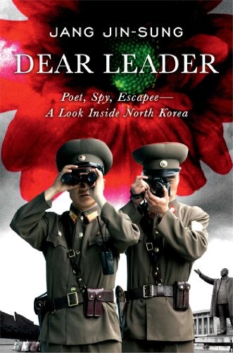 Cover of Dear Leader: Poet, Spy, Escapee - A Look Inside North Korea