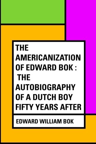 Cover of The Americanization of Edward Bok: The Autobiography of a Dutch Boy Fifty Years After